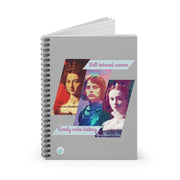 Well Behaved Women Spiral Notebook - "Well Behaved Women Rarely Make History" - Empowering Women