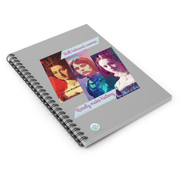 Well Behaved Women Spiral Notebook - "Well Behaved Women Rarely Make History" - Empowering Women